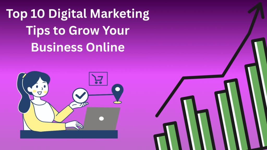 Top 10 Digital Marketing Tips To Grow Your Business Online